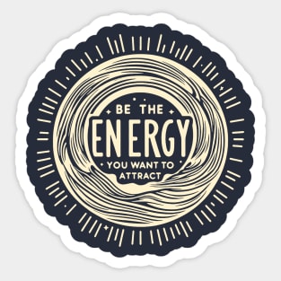 Be the Energy You Want to Attract Sticker